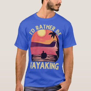 ID Rather Be At The Lake Kayaking T-Shirt