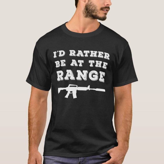 I'd Rather Be At The Range Gun Enthusiast T-Shirt (Front)