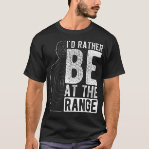 I'D Rather Be At The Range Shooting Range T-Shirt