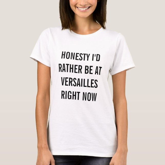 I'd Rather Be At Versailles T-Shirt (Front)