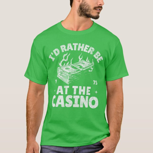 Id Rather Be Athe Casino Funny Gambling Gambler Be T-Shirt (Front)