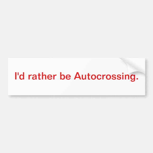 I'd rather be Autocrossing. Bumper Sticker (Front)