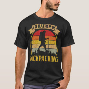 I'd Rather Be Backpacking Hiking Camping Bushcraft T-Shirt