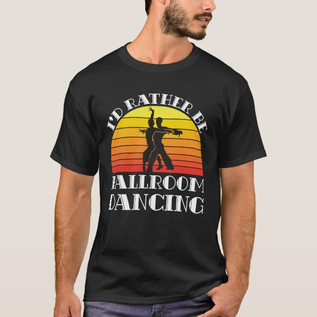 I'd Rather Be Ballroom Dancing T-Shirt (Front)