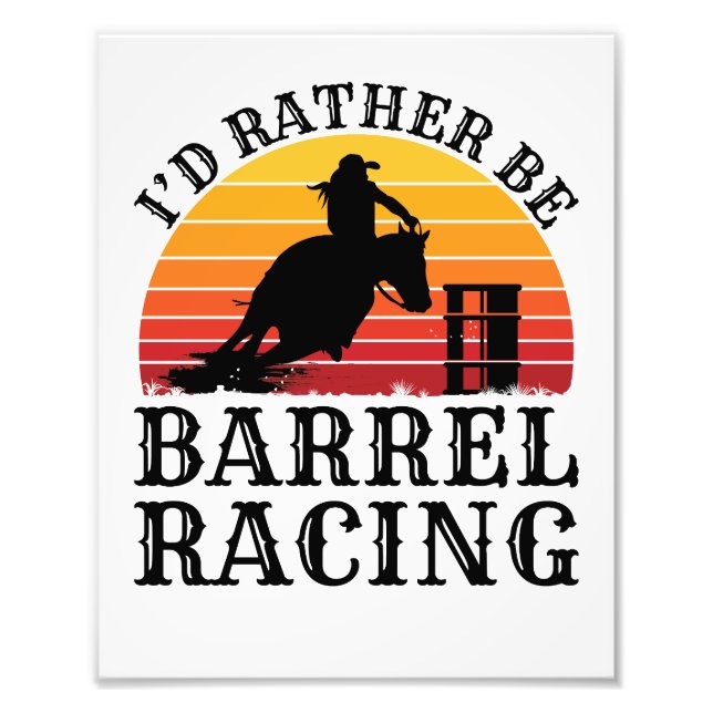 I'd Rather Be Barrel Racing Photo Print (Front)