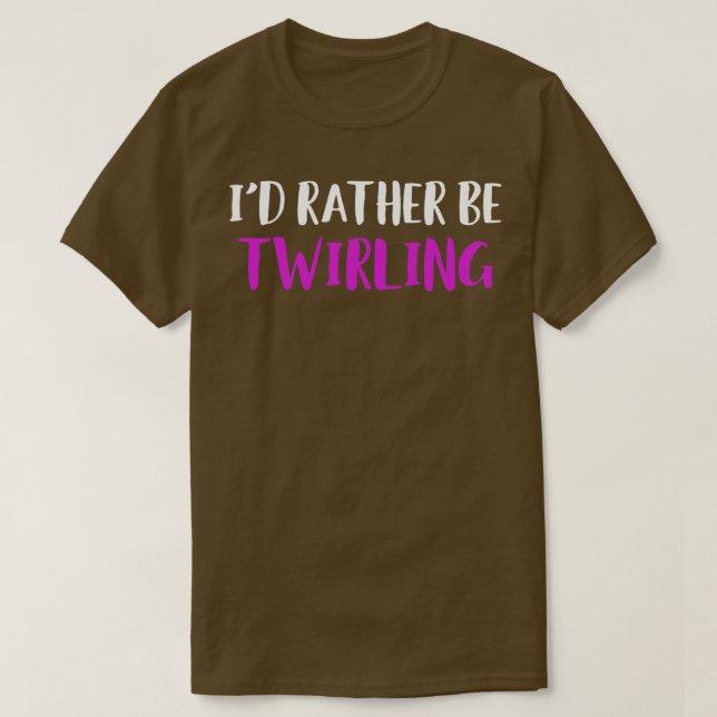 Id Rather be Baton Twirling Funny Majorette T-Shirt (Design Front)