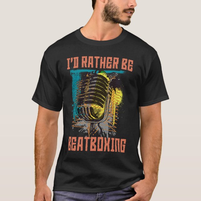 I'd Rather Be Beatboxing Vocal Percussion T-Shirt (Front)