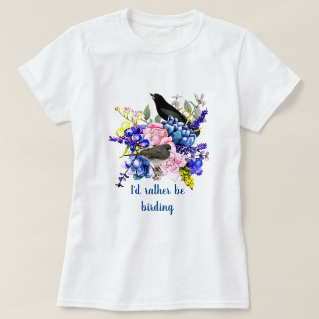I'd Rather be Birding / Bird Lover T-Shirt (Design Front)