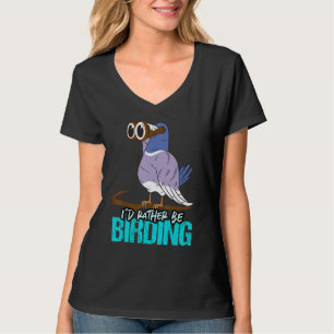Id rather be birding you love to watch birds T-Shirt
