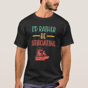 I'd Rather Be Boating Propeller Water Craft Enth T-Shirt