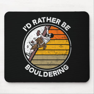 I'd Rather Be Bouldering Boulderer Climber Funny C Mouse Pad