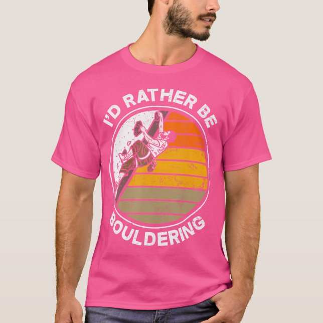 I'D Rather Be Bouldering Boulderer Climber Funny C T-Shirt (Front)