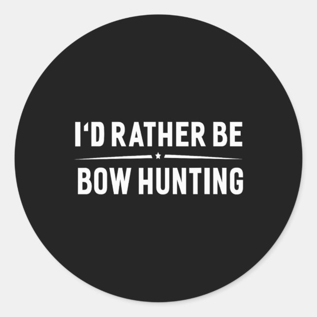 I'd Rather Be Bow Hunting Arrow Bow Hunter  Classic Round Sticker (Front)