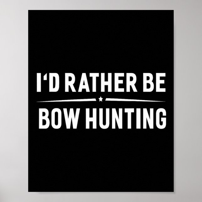 I'd Rather Be Bow Hunting Arrow Bow Hunter  Poster (Front)