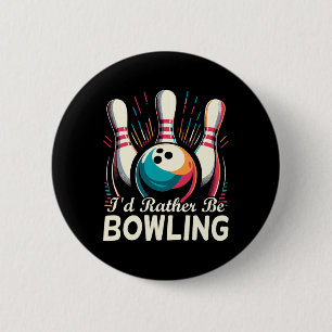 I'd Rather Be Bowling Funny Bowling Bowler 6 Cm Round Badge