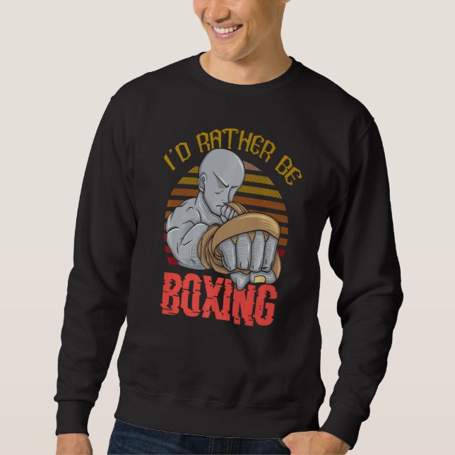 I'd Rather Be Boxing  Boxing Sweatshirt (Front)