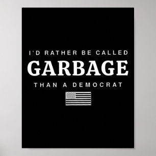 I'd Rather Be Called Garge Than A Democrat Trump  Poster