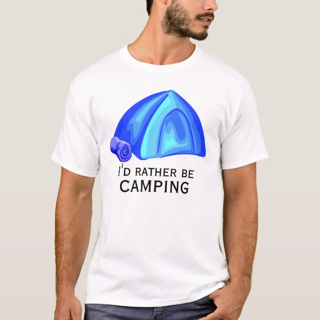 I'd rather be camping blue tent T-Shirt (Front)
