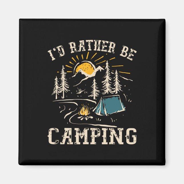 I'd Rather Be Camping Design Funny Camping Lover C Magnet (Front)