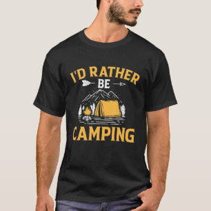 I'd Rather Be Camping T-Shirt