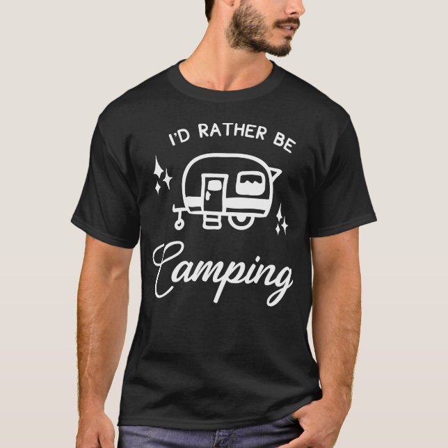 I'd Rather Be Camping T-Shirt (Front)