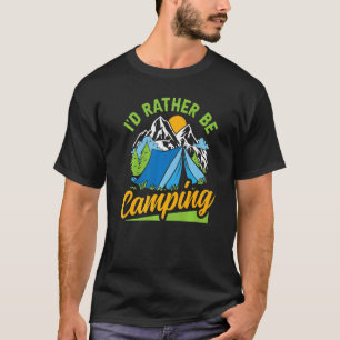 I'd Rather Be Camping Tent Camp  Campers Men Women T-Shirt