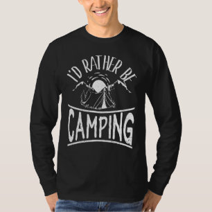 I'd Rather Be Camping Trip Camp   Outdoor Campers T-Shirt