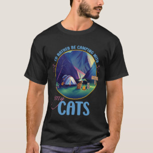 I'd Rather Be Camping With My Cats 2 T-Shirt