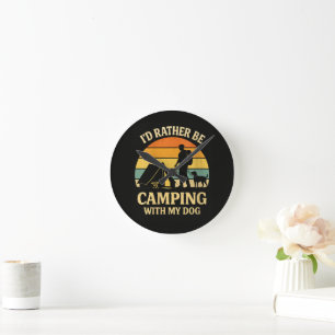 I'd Rather Be Camping with My Dog Round Clock