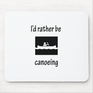 I'd Rather Be Canoeing Mouse Pad
