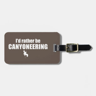 I'd Rather Be Canyoneering Luggage Tag