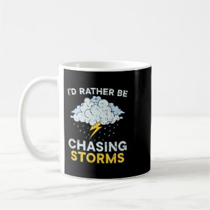 Id Rather Be Chasing Storms Meteorologist Meteorol Coffee Mug