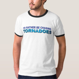 I'd Rather Be Chasing Tornadoes T-Shirt