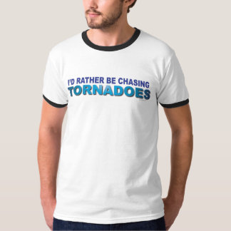 I'd Rather Be Chasing Tornadoes T-Shirt