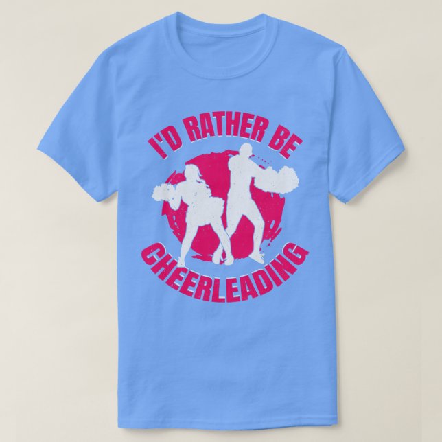 Id Rather Be Cheerleading Cheerleader Girl Gift T-Shirt (Design Front)