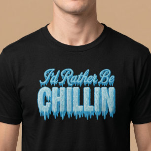 I'd Rather Be Chillin T-Shirt