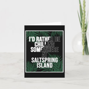 I'd Rather Be Chilling At Saltspring Island Canada Card