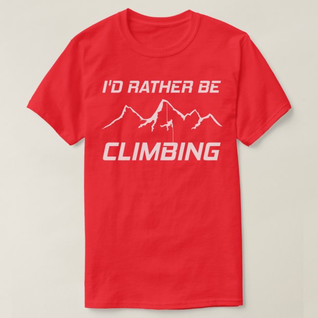 Id Rather Be Climbing 1 T-Shirt (Design Front)