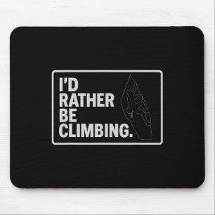 I'd Rather Be Climbing Bumper Sticker Art  Mouse Pad