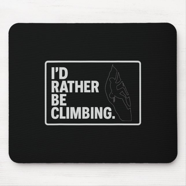 I'd Rather Be Climbing Bumper Sticker Art  Mouse Pad (Front)