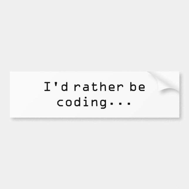 I'd rather be coding... bumper sticker (Front)