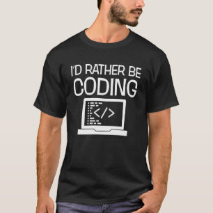 I'd Rather Be Coding Funny Programmer T-Shirt