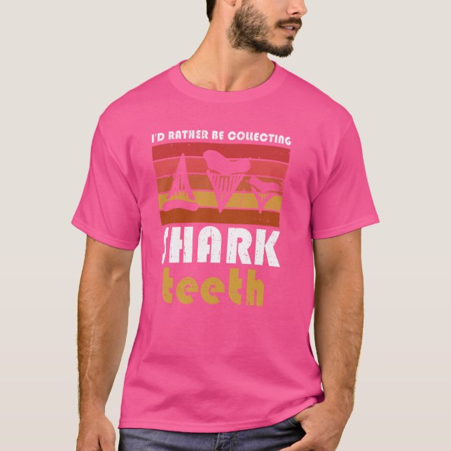 I'd Rather Be Collecting Shark Teeth Funny Hobby T-Shirt (Front)