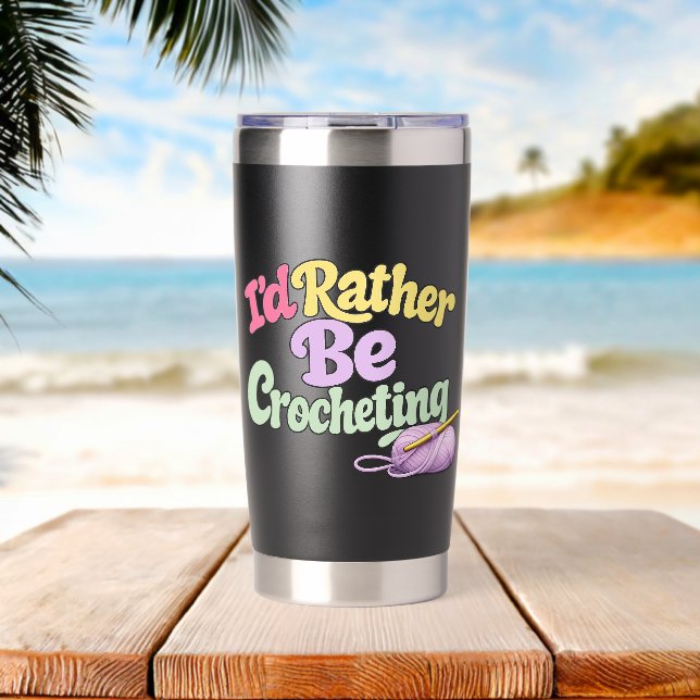 I'd Rather Be Crocheting Insulated Tumbler (Beach (Rotated))