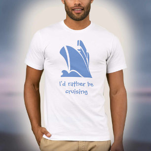 I'd rather be cruising. A shirt for cruise lovers