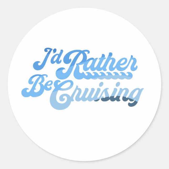 I'd Rather Be Cruising Classic Round Sticker (Front)