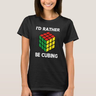 I'd Rather Be Cubing Speed Competitive Puzzle Cube T-Shirt
