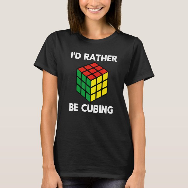 I'd Rather Be Cubing Speed Competitive Puzzle Cube T-Shirt (Front)