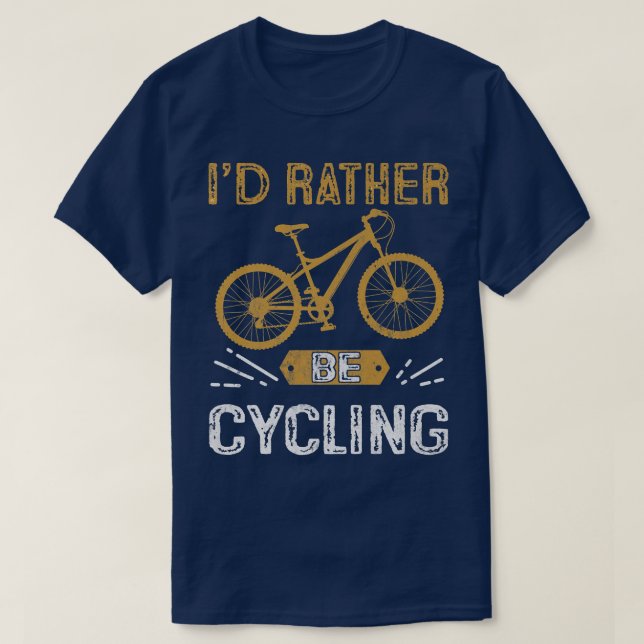 I'd Rather Be Cycling Biker Cycle   T-Shirt (Design Front)