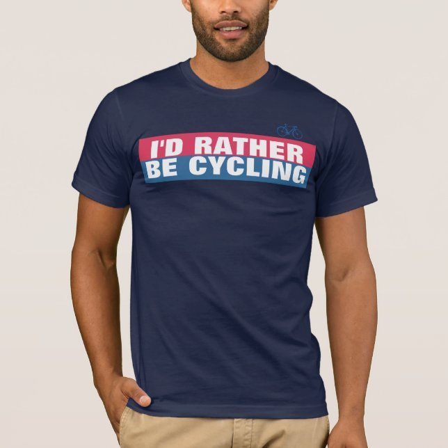 I'd rather be cycling / biking T-Shirt (Front)